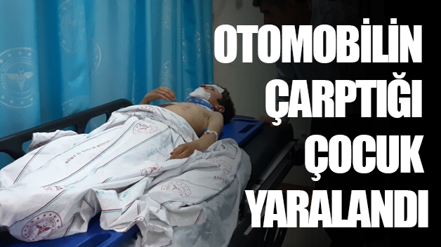 OTOMOBİLİN ÇARPTIĞI ÇOCUK YARALANDI