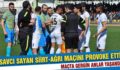 SAVCI SAYAN SİİRT-AĞRI MAÇINI PROVOKE ETTİ