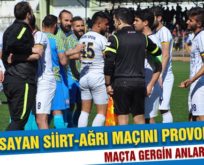 SAVCI SAYAN SİİRT-AĞRI MAÇINI PROVOKE ETTİ
