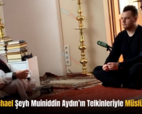 ABD’li Michael Şeyh Muiniddin Aydın’ın Telkinleriyle Müslüman Oldu