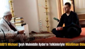 ABD’li Michael Şeyh Muiniddin Aydın’ın Telkinleriyle Müslüman Oldu