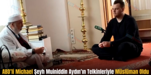 ABD’li Michael Şeyh Muiniddin Aydın’ın Telkinleriyle Müslüman Oldu