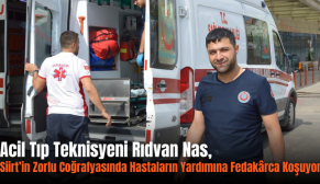 Acil Tıp Teknisyeni Rıdvan Nas, Siirt’in Zorlu Coğrafyasında Hastaların Yardımına Fedakârca Koşuyor