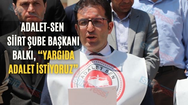 Adalet-Sen Siirt Şube Başkanı Balkı, “Yargıda Adalet İstiyoruz”