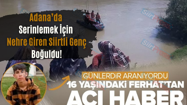 Adana’da Serinlemek İçin Nehre Giren Siirtli Genç Boğuldu!