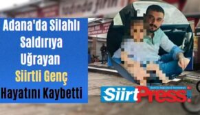 Adana’da Silahlı Saldırıya Uğrayan Siirtli Genç Hayatını Kaybetti