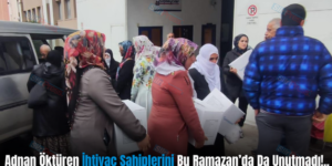 Adnan Öktüren  İhtiyaç Sahiplerini Bu Ramazan’da Da Unutmadı!..