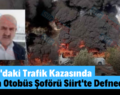 Ağrı’daki Trafik Kazasında Ölen Otobüs Şoförü Siirt’te Defnedildi