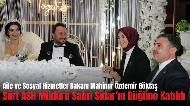 Aile ve Sosyal Hizmetler Bakanı Mahinur Özdemir Göktaş Siirt ASH Müdürü Sabri Sidar’ın Düğüne Katıldı