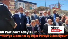 AK Parti Siirt Adayı Gül: “MHP’ye Giden Her Oy Diğer Partiye Giden Oydur”