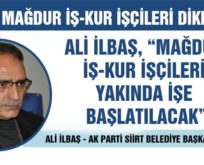 ALİ İLBAŞ, “MAĞDUR İŞ-KUR İŞÇİLERİ YAKINDA İŞE BAŞLATILACAK”