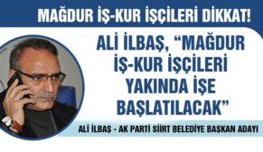 ALİ İLBAŞ, “MAĞDUR İŞ-KUR İŞÇİLERİ YAKINDA İŞE BAŞLATILACAK”