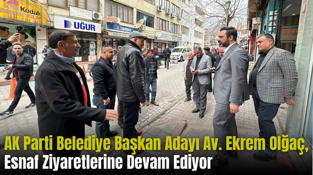 AK Parti Belediye Başkan Adayı Av. Ekrem Olğaç, Esnaf Ziyaretlerine Devam Ediyor