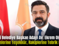 AK Parti Belediye Başkan Adayı Av. Ekrem Olgaç’tan Seçmenlerine Teşekkür, Rakiplerine Tebrik Mesajı