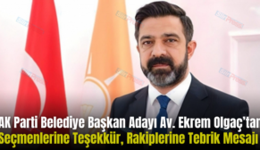 AK Parti Belediye Başkan Adayı Av. Ekrem Olgaç’tan Seçmenlerine Teşekkür, Rakiplerine Tebrik Mesajı