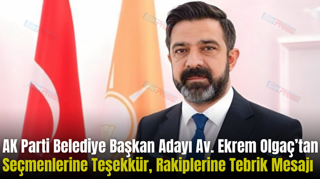 AK Parti Belediye Başkan Adayı Av. Ekrem Olgaç’tan Seçmenlerine Teşekkür, Rakiplerine Tebrik Mesajı