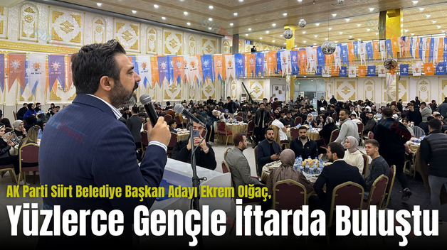 AK Parti Siirt Belediye Başkan Adayı Ekrem Olğaç, Yüzlerce Gençle İftarda Buluştu