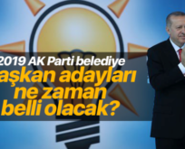 AK PARTİ BELEDİYE BAŞKAN ADAYLARI NE ZAMAN AÇIKLANACAK?