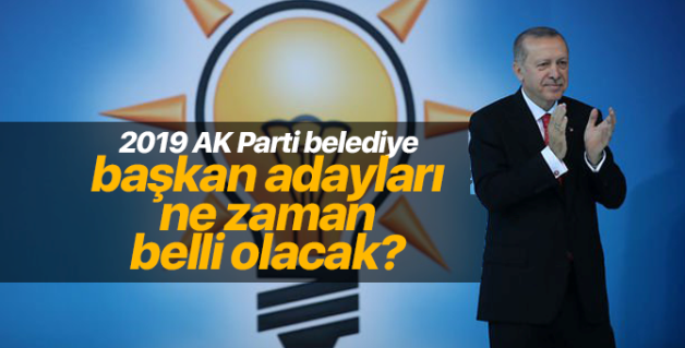 AK PARTİ BELEDİYE BAŞKAN ADAYLARI NE ZAMAN AÇIKLANACAK?