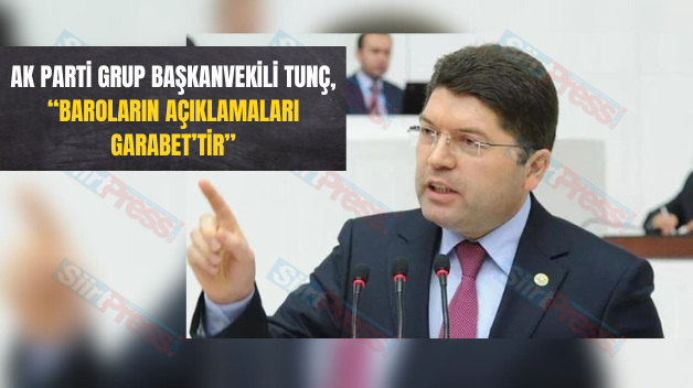 AK Parti Grup Başkanvekili Tunç, “Baroların Açıklamaları Garabettir”