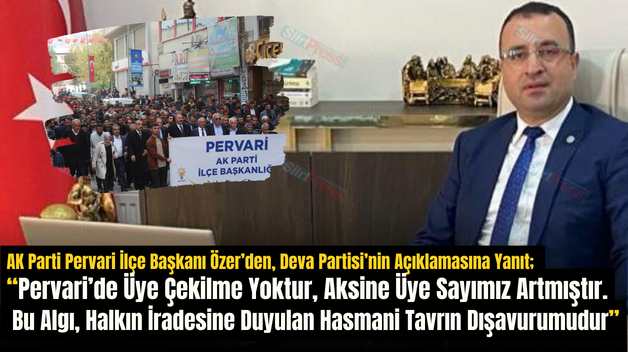 AK Parti Pervari İlçe Başkanı Özer’den, Deva Partisi’nin Açıklamasına Yanıt; “Pervari’de Üye Çekilme Yoktur, Aksine Üye Sayımız Artmıştır. Bu Algı, Halkın İradesine Duyulan Hasmani Tavrın Dışavurumudur”