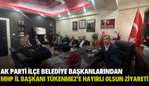 AK PARTİ İLÇE BELEDİYE BAŞKANLARINDAN MHP İL BAŞKANI TÜKENMEZ’E HAYIRLI OLSUN ZİYARETİ