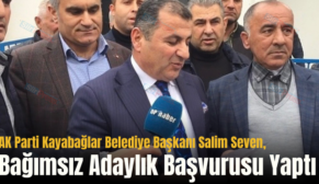 AK Parti Kayabağlar Belediye Başkanı Salim Seven, Bağımsız Adaylık Başvurusu Yaptı