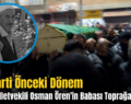 AK Parti Önceki Dönem Siirt Milletvekili Osman Ören’in Babası Toprağa Verildi