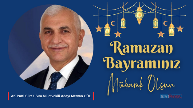 AK PARTİ SİİRT 1.SIRA MİLLETVEKİLİ ADAYI MERVAN GÜL’ÜN RAMAZAN BAYRAMI MESAJI