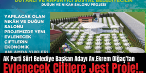 AK Parti Siirt Belediye Başkan Adayı Av. Ekrem Olğaç’tan Evlenecek Çiftlere Jest Proje!..