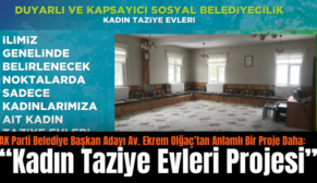 AK Parti Belediye Başkan Adayı Av. Ekrem Olğaç’tan Anlamlı Bir Proje Daha: “Kadın Taziye Evleri Projesi”