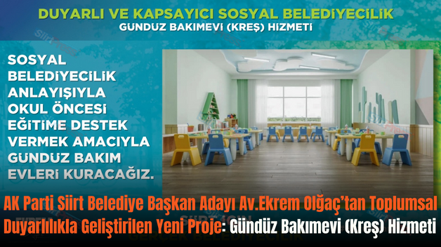 AK Parti Siirt Belediye Başkan Adayı Av.Ekrem Olğaç’tan Toplumsal Duyarlılıkla Geliştirilen Yeni Proje: Gündüz Bakımevi (Kreş) Hizmeti