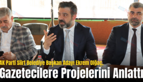 AK Parti Siirt Belediye Başkan Adayı Ekrem Olğaç, Gazetecilere Projelerini Anlattı