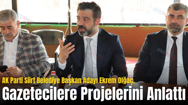 AK Parti Siirt Belediye Başkan Adayı Ekrem Olğaç, Gazetecilere Projelerini Anlattı