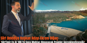 Siirt Belediye Başkan Adayı Ekrem Olğaç: ‘Siirt’imiz En Az 100 Yıl Suya Muhtaç Olmayacak Projeler Gerçekleştireceğiz’