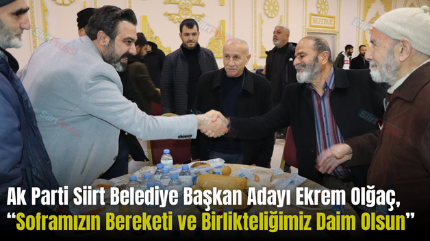 Ak Parti Siirt Belediye Başkan Adayı Ekrem Olğaç, “Soframızın Bereketi ve Birlikteliğimiz Daim Olsun”