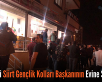 AK PARTİ SİİRT GENÇLİK KOLLARI BAŞKANININ EVİNE SALDIRI