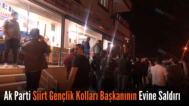 AK PARTİ SİİRT GENÇLİK KOLLARI BAŞKANININ EVİNE SALDIRI