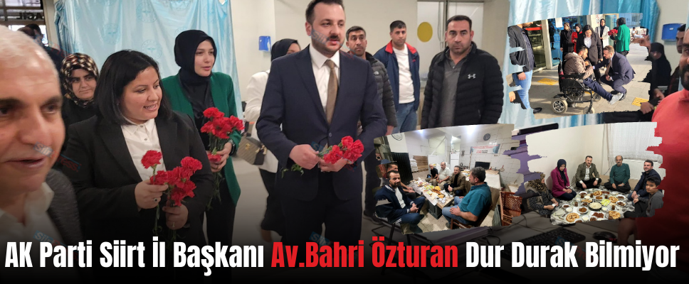 AK Parti Siirt İl Başkanı Av.Bahri Özturan Dur Durak Bilmiyor
