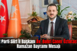AK Parti Siirt İl Başkanı Av. Bahri Caner Özturan’ın Ramazan Bayramı Mesajı