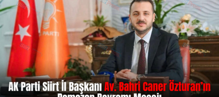 AK Parti Siirt İl Başkanı Av. Bahri Caner Özturan’ın Ramazan Bayramı Mesajı