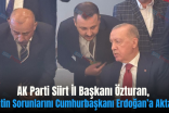 AK Parti Siirt İl Başkanı Özturan, Kentin Sorunlarını Cumhurbaşkanı Erdoğan’a Aktardı