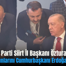 AK Parti Siirt İl Başkanı Özturan, Kentin Sorunlarını Cumhurbaşkanı Erdoğan’a Aktardı