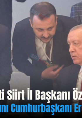 AK Parti Siirt İl Başkanı Özturan, Kentin Sorunlarını Cumhurbaşkanı Erdoğan’a Aktardı