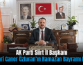 AK Parti Siirt İl Başkanı Av. Bahri Caner Özturan’ın Ramazan Bayramı Mesajı