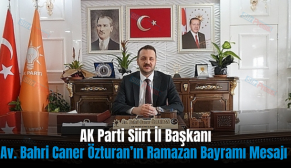 AK Parti Siirt İl Başkanı Av. Bahri Caner Özturan’ın Ramazan Bayramı Mesajı