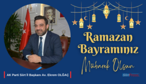 AK PARTİ SİİRT İL BAŞKANI AV.EKREM OLĞAÇ’IN RAMAZAN BAYRAMI MESAJI