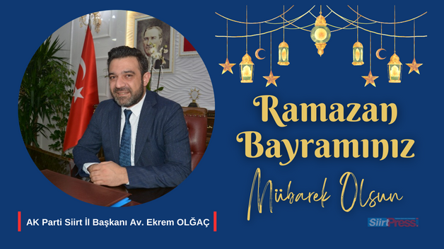 AK PARTİ SİİRT İL BAŞKANI AV.EKREM OLĞAÇ’IN RAMAZAN BAYRAMI MESAJI