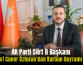 AK Parti Siirt İl Başkanı Av. Bahri Caner Özturan’dan Kurban Bayramı Mesajı