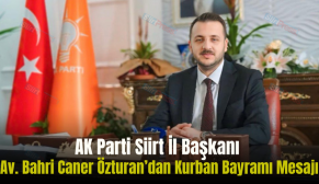AK Parti Siirt İl Başkanı Av. Bahri Caner Özturan’dan Kurban Bayramı Mesajı
